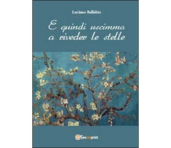 E quindi uscimmo a riveder le stelle - Luciano Ballabio,  2014,  Youcanprint