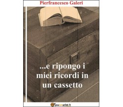 ...E ripongo i miei ricordi in un cassetto	 di Pierfrancesco Galeri,  2015