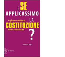 E se applicassimo la Costituzione? di Oliviero Pesce - Exòrma, 2013