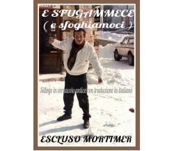 E sfugammece (E sfoghiamoci)	 di Mortimer Escluso,  2017,  Youcanprint