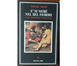 E’ si morì nel bel fiorire - Giuliano Adonai - Firenze Libri,1988 - R