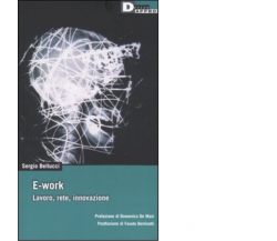 E-work. Lavoro, rete, innovazione di Sergio Bellucci - DeriveApprodi, 2005