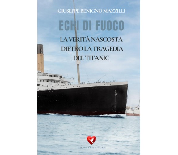 ECHI DI FUOCO: La Verità Nascosta Dietro la Tragedia del Titanic di Giuseppe Be