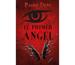 EL PRIMER ÁNGEL di Paolo Dune,  2021,  Youcanprint