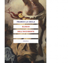 ELOGIO DELL'OCCIDENTE N.E. di FRANCO LA CECLA - Elèuthera, 2018