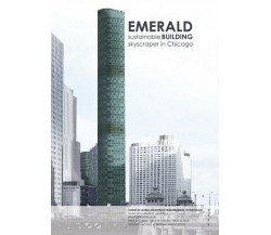 EMERALD. sustainable building skaicraper in Chicago, di Nicolò Maria Bressan- ER