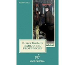 EMILIO E IL PROFESSORE	 di G. Luca Boschiero,  2018,  Vocifuoriscena