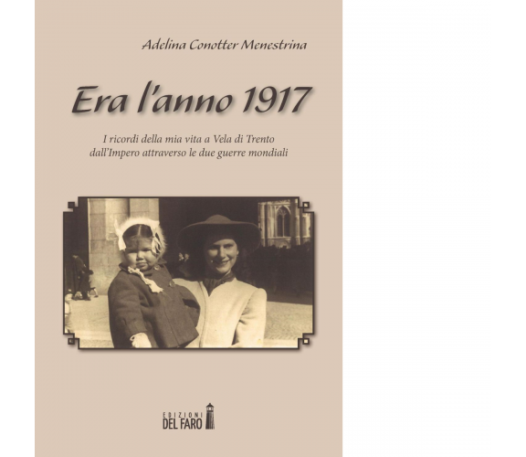 ERA L'ANNO 1917 di Conotter Menestrina Adelina - Edizioni Del faro, 2017