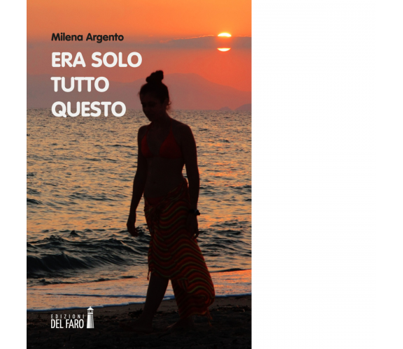 ERA SOLO TUTTO QUESTO di Argento Milena - Edizioni Del Faro, 2018