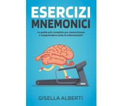 ESERCIZI MNEMONICI. La guida più completa per memorizzare e comprendere tutte...