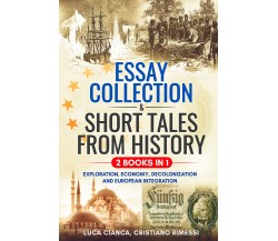 ESSAY COLLECTION & SHORT TALES FROM HISTORY (2 Books in 1) di Luca Cianca, Crist