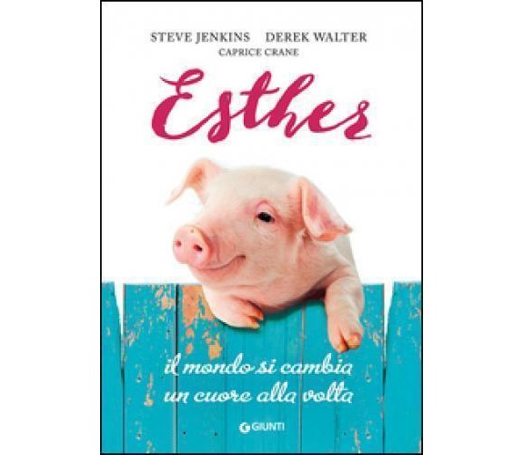 ESTHER. IL MONDO SI CAMBIA UN CUORE ALLA VOLTA - Jenkins Steve,  2016,  Giunti