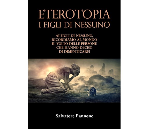 ETEROTOPIA. I Figli di Nessuno di Salvatore Pannone,  2021,  Youcanprint