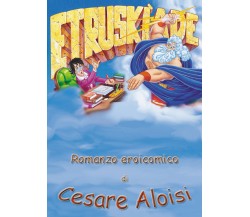 ETRUSKIADE. Romanzo eroicomico di Cesare Aloisi,  2021,  Youcanprint