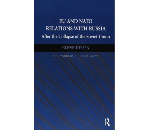 EU and NATO Relations with Russia - Dr. Glenn Diesen - Routledge, 2017