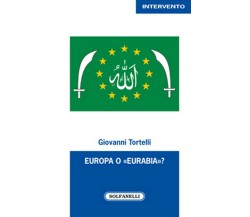 EUROPA O «EURABIA»?	 di Giovanni Tortelli,  Solfanelli Edizioni