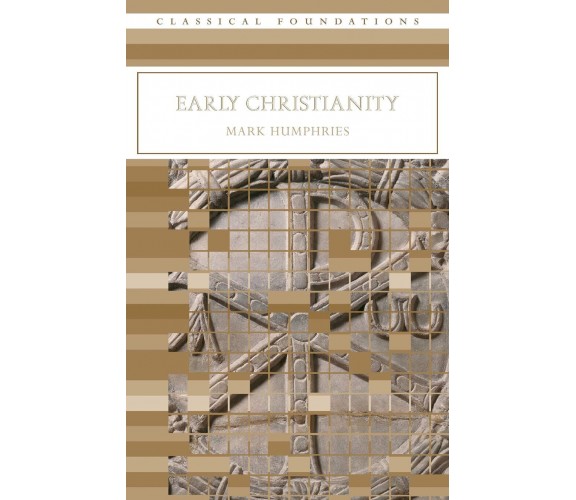 Early Christianity - Mark Humphries - Routledge, 2006