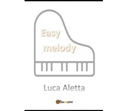 Easy Melody di Luca Aletta,  2022,  Youcanprint