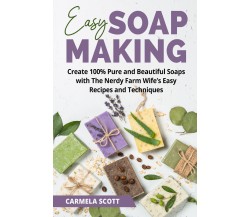 Easy Soap Making di Carmela Scott,  2021,  Youcanprint