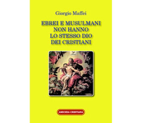 Ebrei e musulmani non hanno lo stesso dio dei cristiani di Giorgio Maffei, 2007