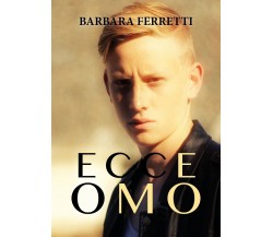 Ecce Omo	 di Barbara Ferretti,  2019,  Youcanprint