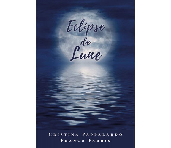 Eclipse de lune. Testo italiano a fronte di Cristina Pappalardo, Franco Fabris, 