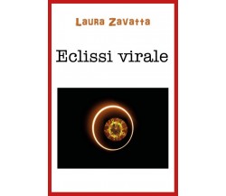 Eclissi virale	 di Laura Zavatta,  2020,  Youcanprint