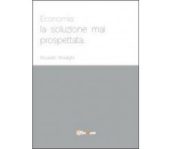 Economia: la soluzione mai prospettata, di Riccardo Moiraghi,  2012,  Youcanprin