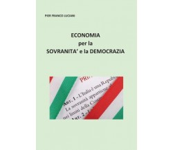 Economia per la sovranità e la democrazia di Pier Franco Luciani,  2022,  Youcan