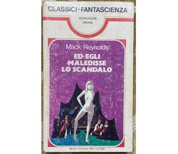 Ed egli maledisse lo scandalo - Mack Reynolds - Mondadori - 1982 - M