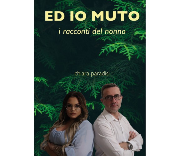 Ed io muto (i racconti del nonno) - Chiara Paradisi,  Youcanprint - P