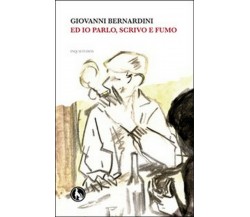 Ed io parlo, scrivo e fumo inquetudini	 di Giovanni Bernardini,  2018,  Lupo