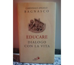 Educare. Dialogo con la vita	 di Angelo Bagnasco,  2011,  San Paolo -F