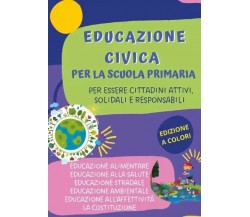 Educazione civica per la Scuola Primaria. Per essere cittadini attivi, solidali 