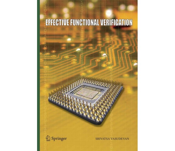 Effective Functional Verification - Srivatsa Vasudevan - Springer, 2014