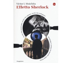 Effetto Sherlock - Victor I. Stoichita - Il Saggiatore, 2017