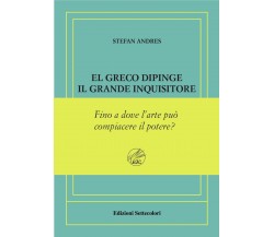 El Greco dipinge il grande inquisitore. Ediz. numerata di Stefan Andres, 2024,