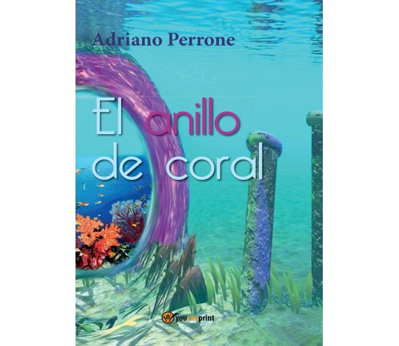 El anillo de coral  di Adriano Perrone,  2016,  Youcanprint - ER