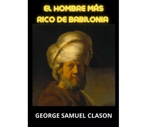 El hombre más rico de Babilonia di George Samuel Clason, 2023, Youcanprint