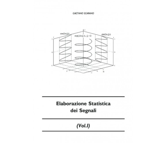 Elaborazione Statistica Dei Segnali di Gaetano Scarano,  2017,  Indipendently Pu