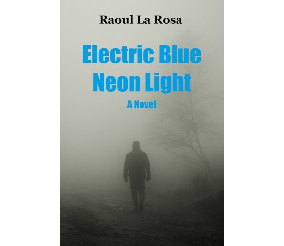 Electric Blue Neon Light di Raoul La Rosa,  2020,  Youcanprint