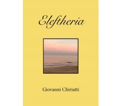 Eleftheria	 di Giovanni Chiriatti,  2019,  Youcanprint