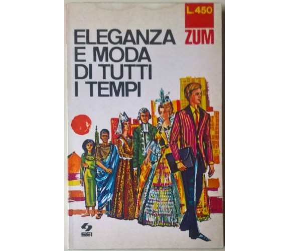 Eleganza e moda di tutti i tempi - Gabriella Linati - 1968, SEI - L 