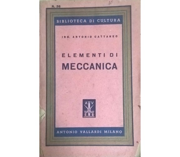 Elementi di Meccanica - Antonio Cattaneo (1947,  Antonio Vallardi)  INTONSO Ca