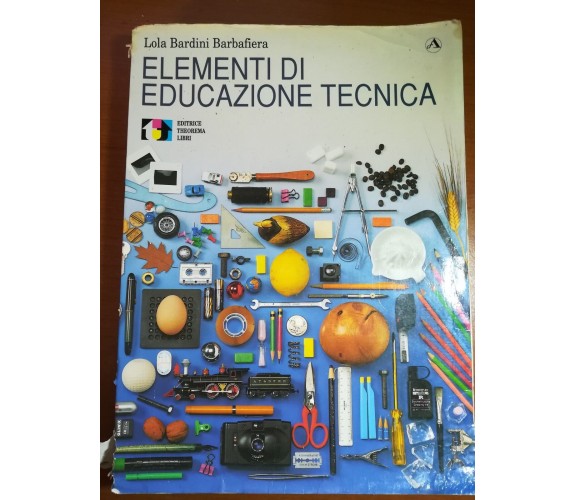 Elementi di educazione tecnica - Lola Barini Barbafiera - Theorema - 1991 - M