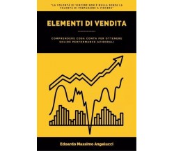 Elementi di vendita di Edoardo Massimo Angelucci, 2023, Youcanprint