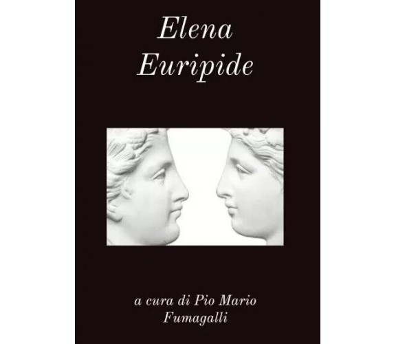 Elena Euripide di Pio Mario Fumagalli, 2023, Youcanprint