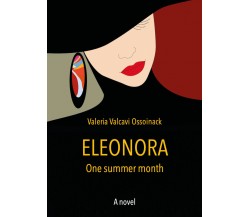 Eleonora - A summer month di Valeria Valcavi Ossoinack,  2021,  Youcanprint