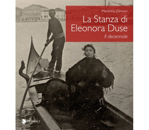 Eleonora e Venezia. Dieci anni della Stanza Duse - M. Zannoni - 2023