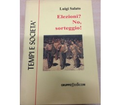 	 Elezioni? No, sorteggio - Luigi Salato,  2000,  Gruppo Edicom 